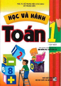 HỌC VÀ HÀNH TOÁN LỚP 1 - TẬP 1 (Theo chương trình Tiểu học mới - Định hướng phát triển năng lực)